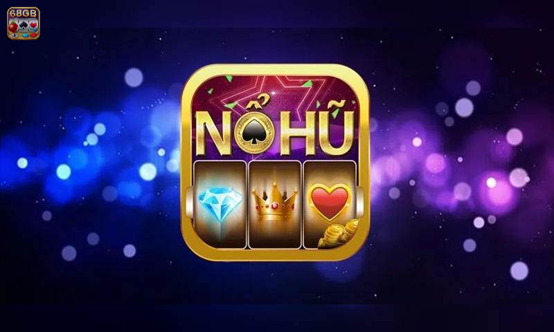 Nổ hũ 68gb thoả mãn đam mê cá cược của nhiều hội viên