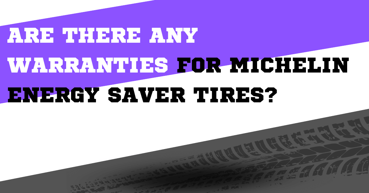 Are there any warranties for Michelin Energy Saver tires?