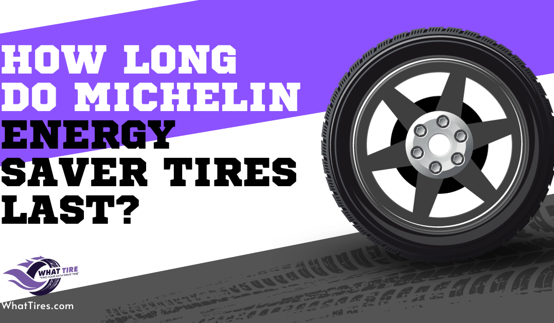 how-long-do-michelin-energy-saver-tires-last