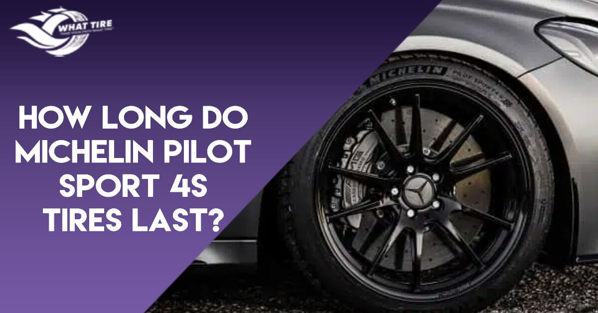 How Long Do Michelin Pilot Sport 4s Tires Last