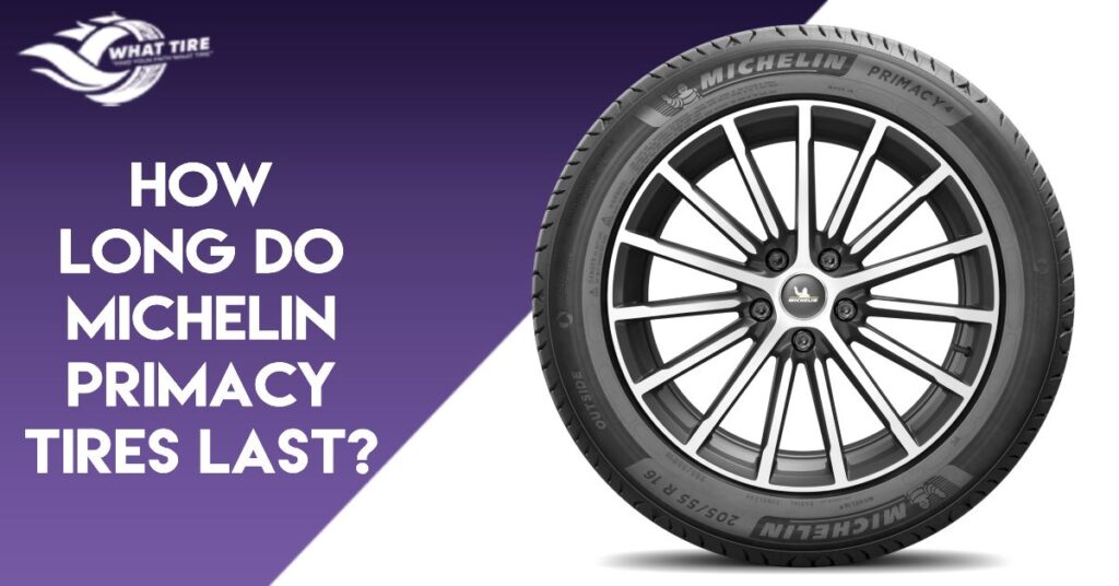 How Long Do Michelin Primacy Tires Last