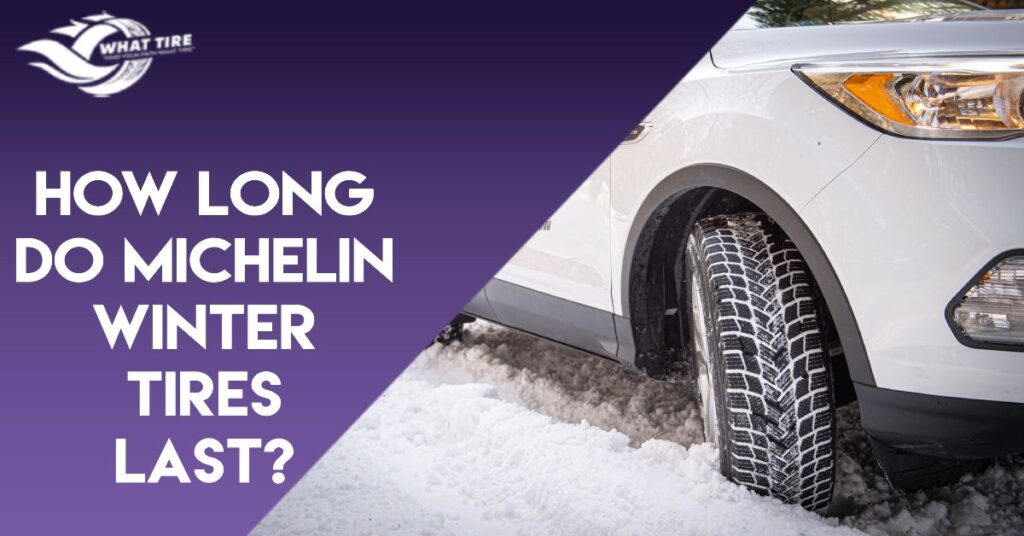 How Long Do Michelin Winter Tires Last