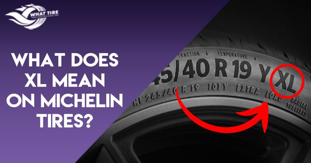 What Does XL Mean on Michelin Tires