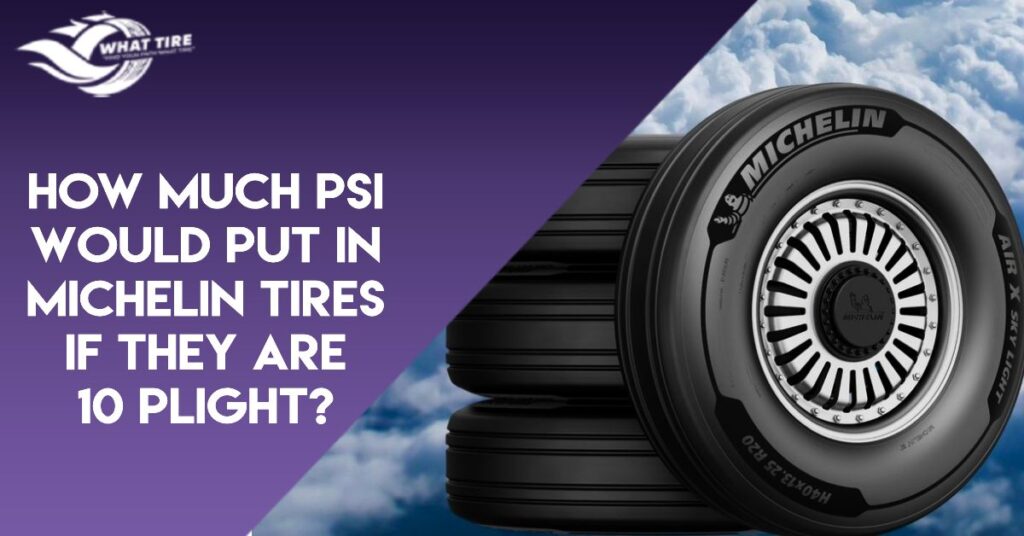 How Much PSI Would Put In Michelin Tires If They Are 10 Plight