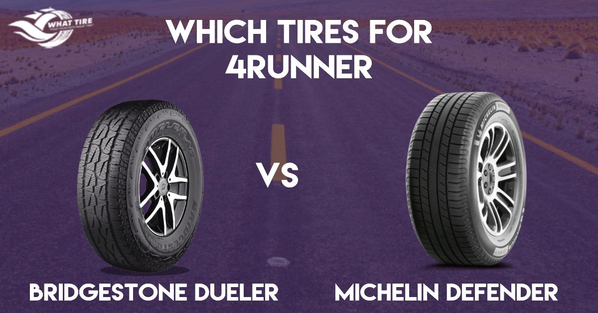 Which Tires For 4Runner Bridgestone Dueler Or Michelin Defender