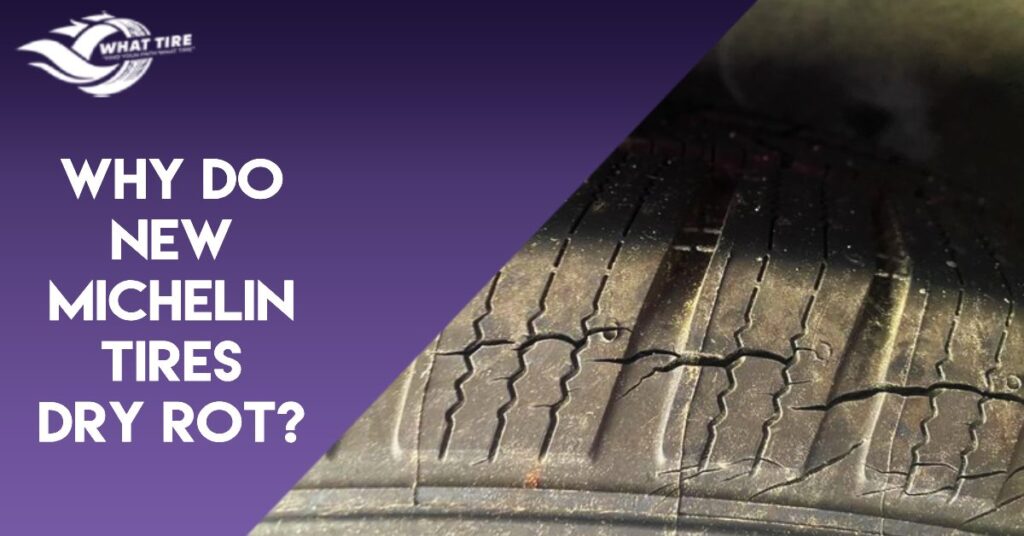 Why Do New Michelin Tires Dry Rot