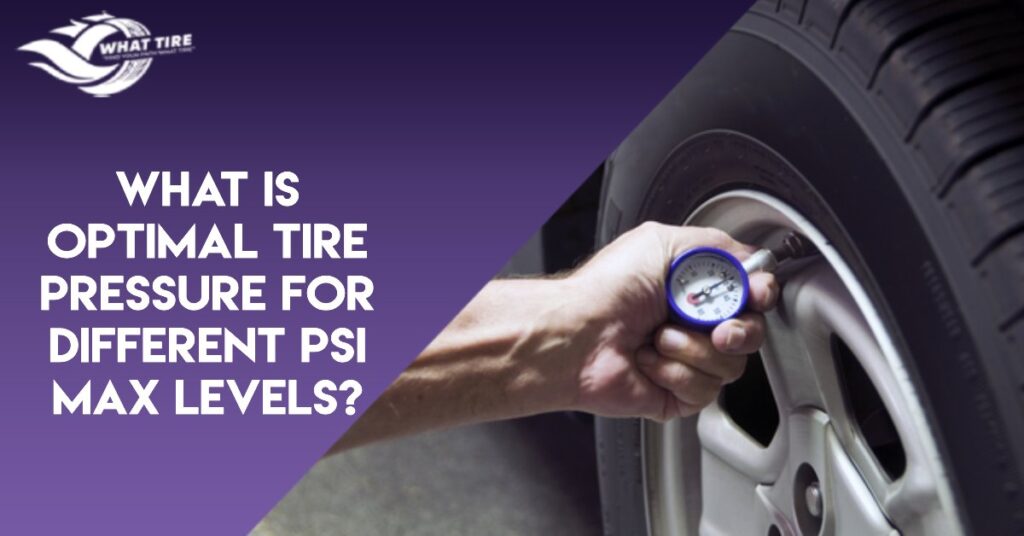 What Is Optimal Tire Pressure For Different Psi Max Levels