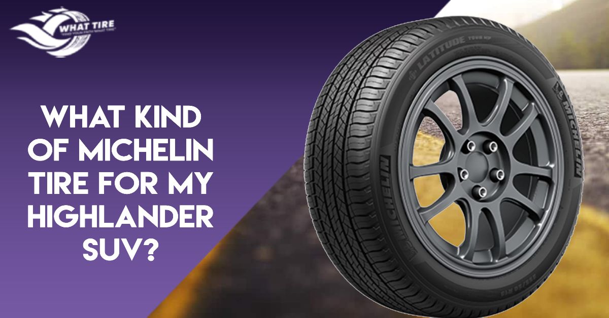 What Kind of Michelin Tire For My Highlander SUV