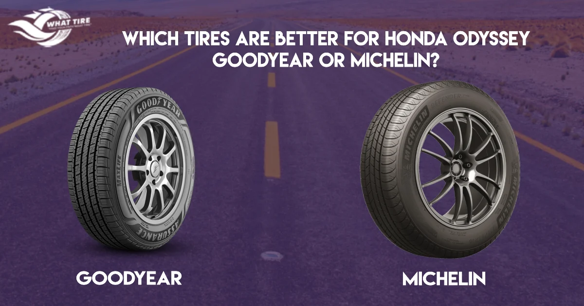 Which Tires Are Better For Honda Odyssey Goodyear Or Michelin