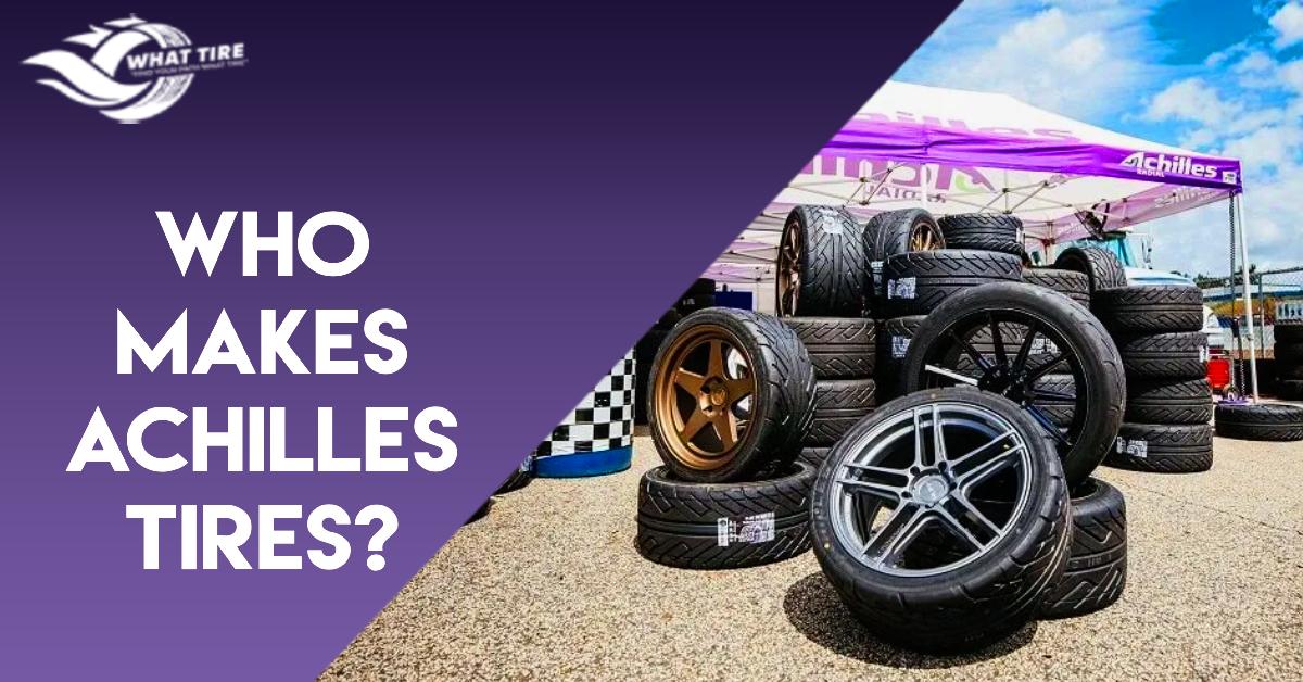 Who Makes Achilles Tires