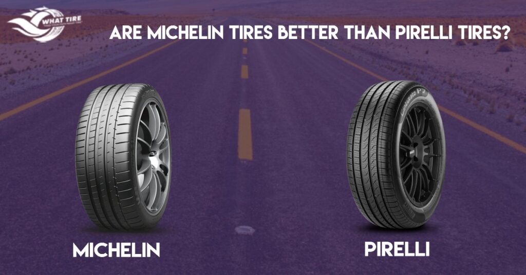 Are Michelin Tires Better Than Pirelli Tires