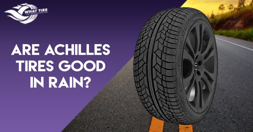 Are Achilles tires good in rain