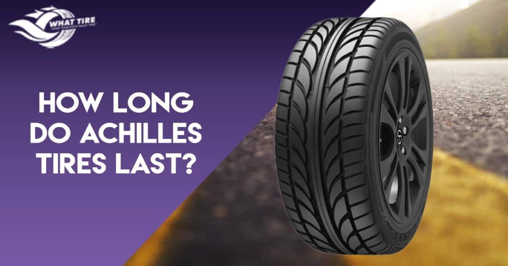 How long do Achilles tires last