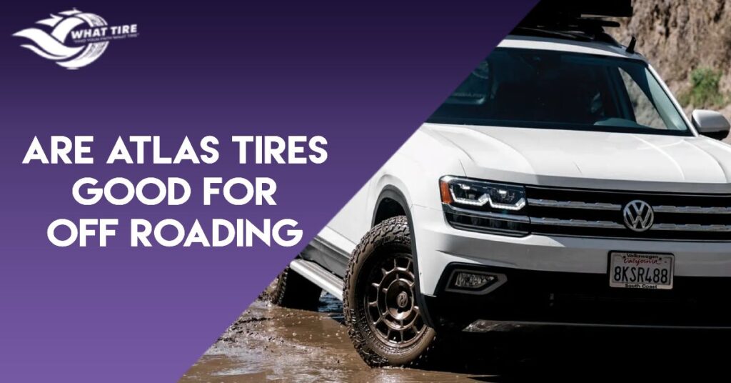 are atlas tires good for off roading