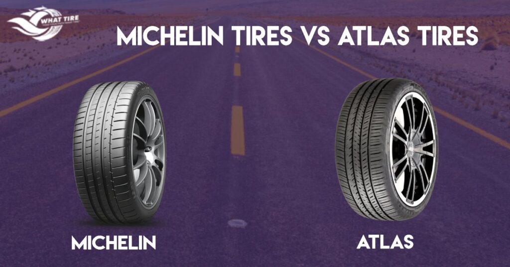 michelin tires vs atlas tires